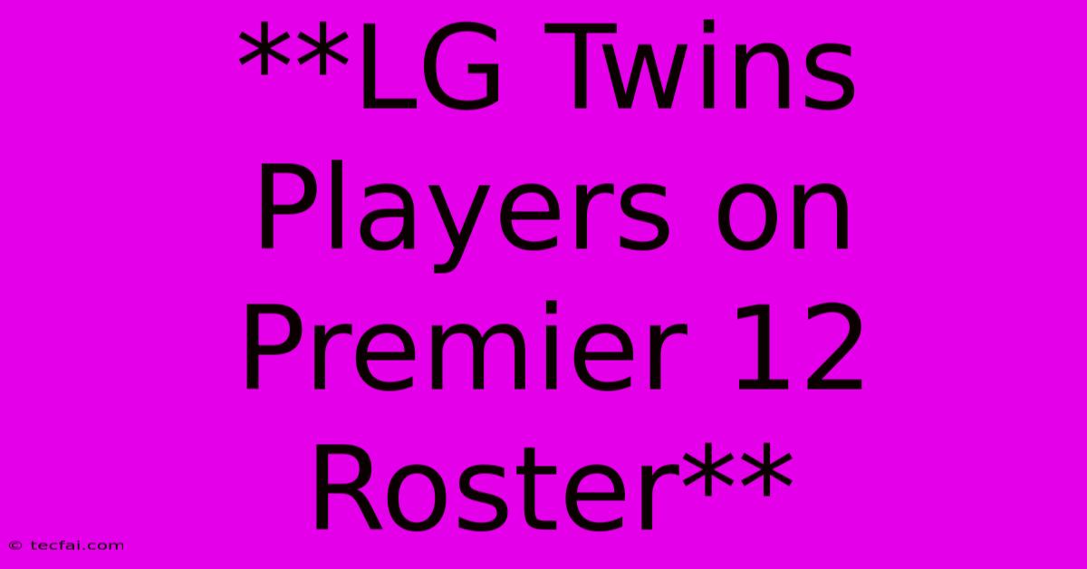 **LG Twins Players On Premier 12 Roster**