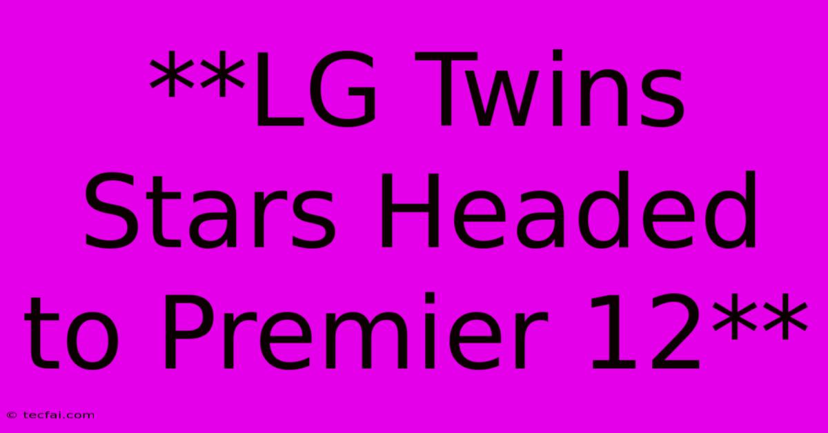 **LG Twins Stars Headed To Premier 12**