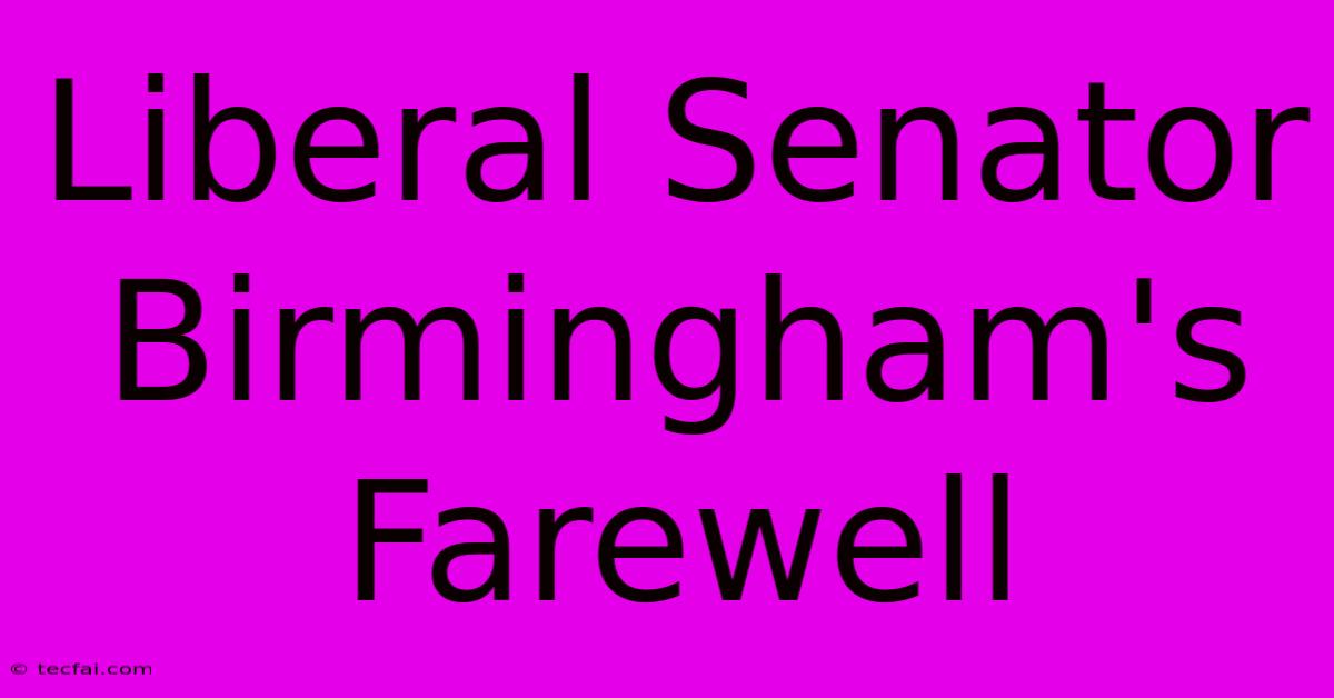 Liberal Senator Birmingham's Farewell