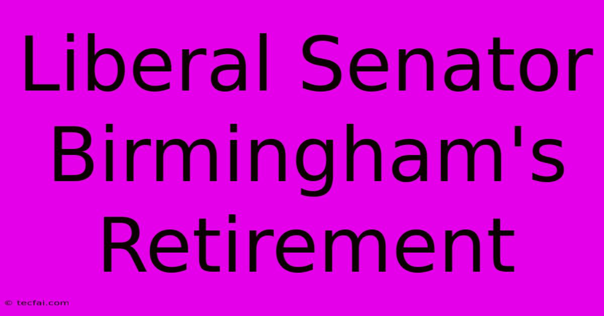 Liberal Senator Birmingham's Retirement