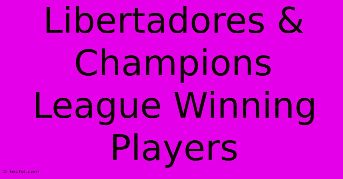 Libertadores & Champions League Winning Players