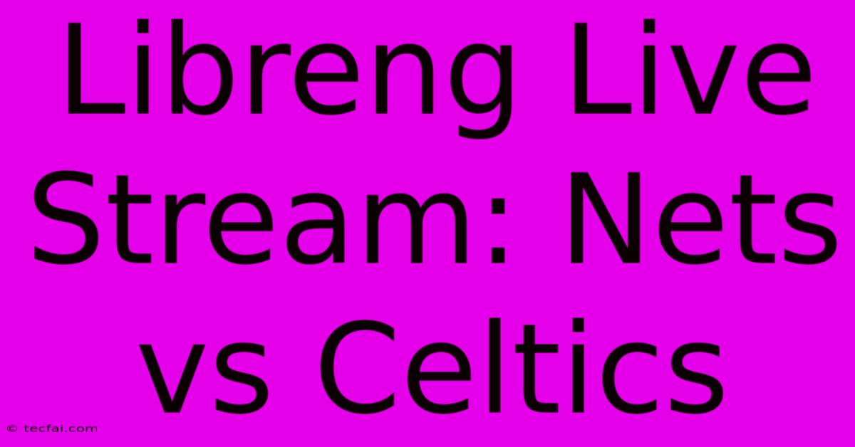 Libreng Live Stream: Nets Vs Celtics