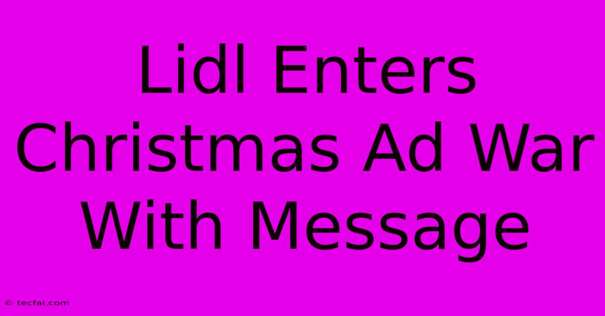 Lidl Enters Christmas Ad War With Message