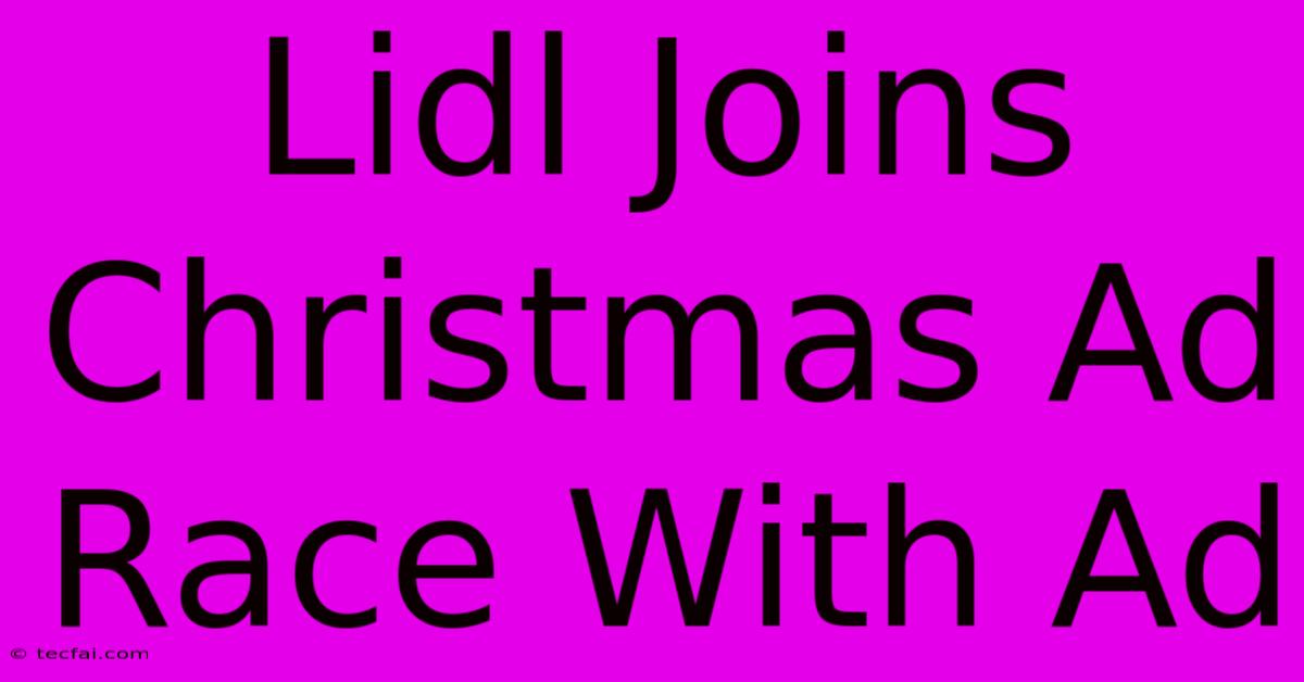 Lidl Joins Christmas Ad Race With Ad 