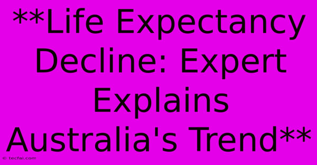 **Life Expectancy Decline: Expert Explains Australia's Trend**