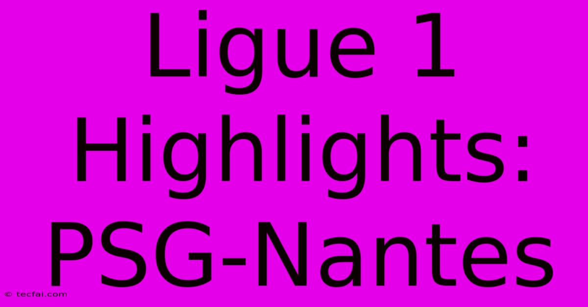 Ligue 1 Highlights: PSG-Nantes