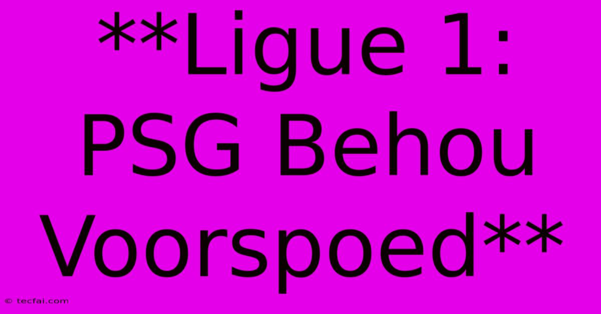 **Ligue 1: PSG Behou Voorspoed** 