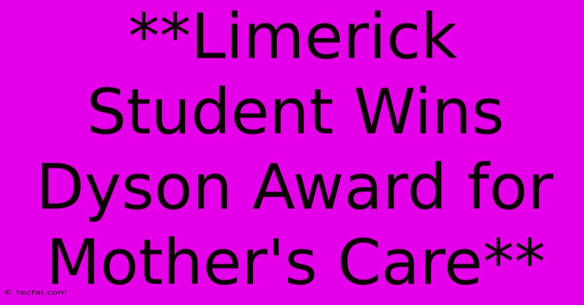 **Limerick Student Wins Dyson Award For Mother's Care**