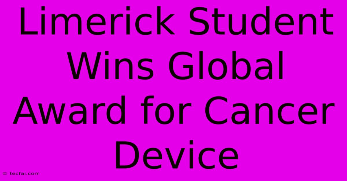 Limerick Student Wins Global Award For Cancer Device