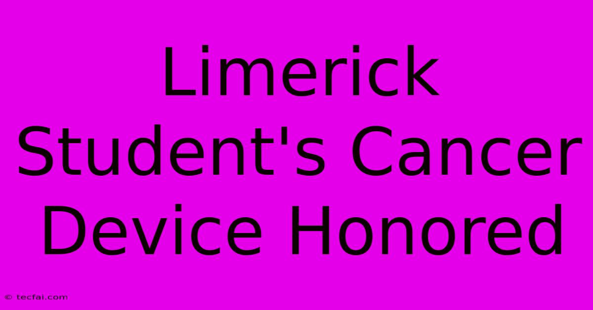 Limerick Student's Cancer Device Honored