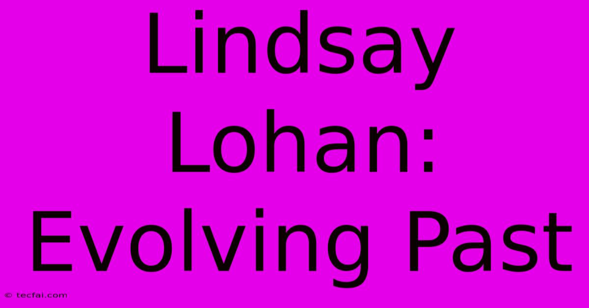 Lindsay Lohan: Evolving Past