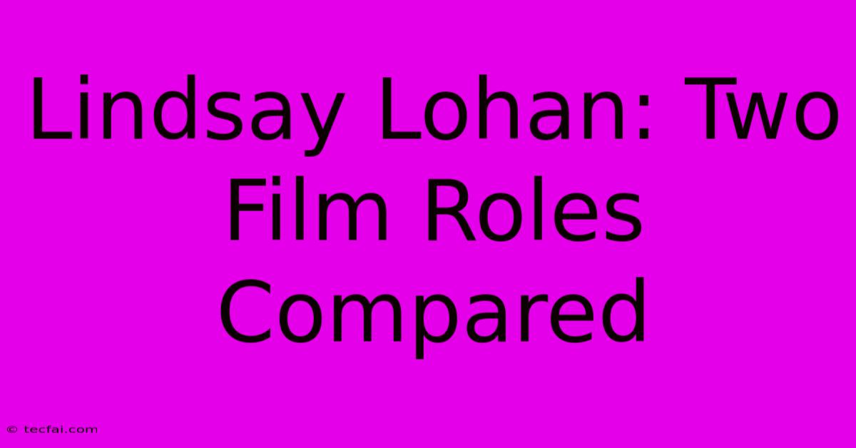 Lindsay Lohan: Two Film Roles Compared