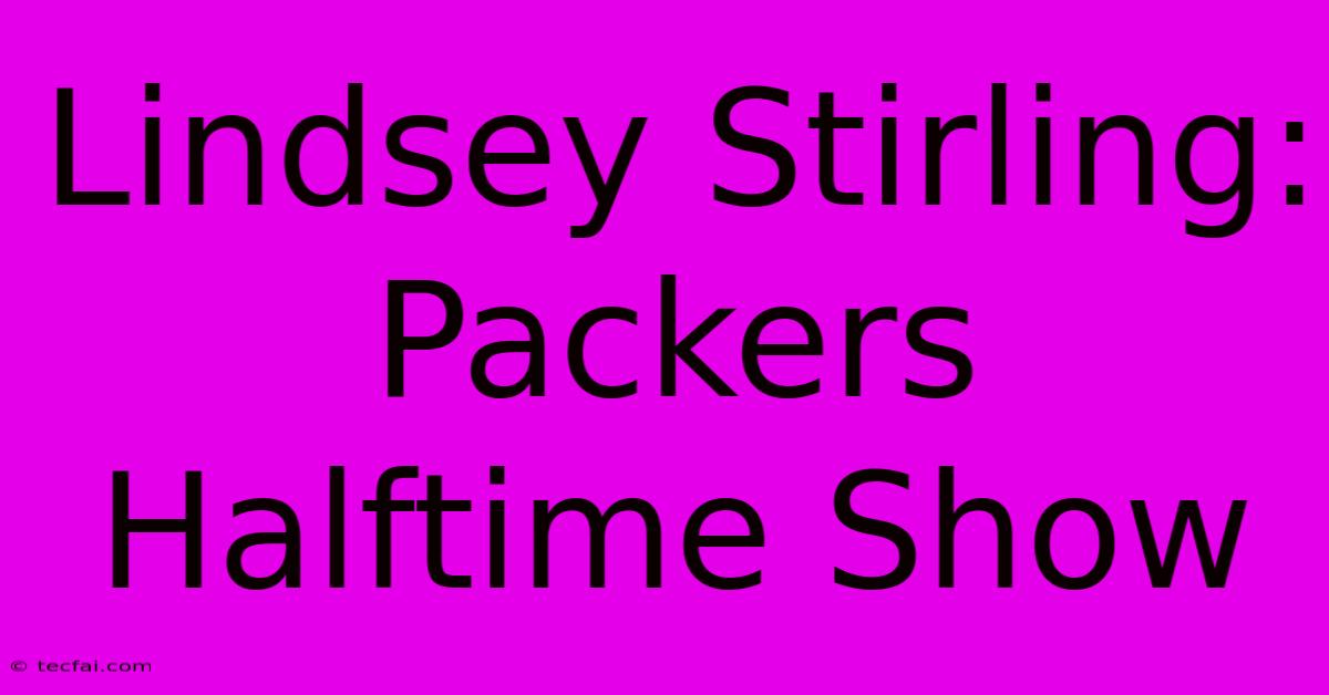 Lindsey Stirling: Packers Halftime Show