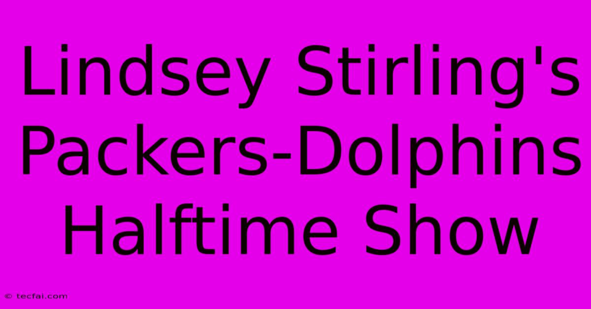 Lindsey Stirling's Packers-Dolphins Halftime Show