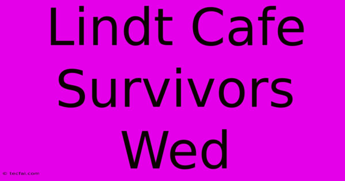 Lindt Cafe Survivors Wed