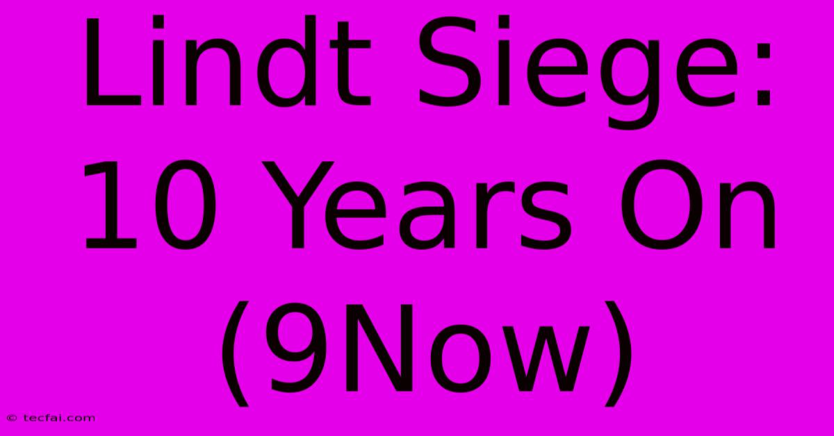 Lindt Siege: 10 Years On (9Now)