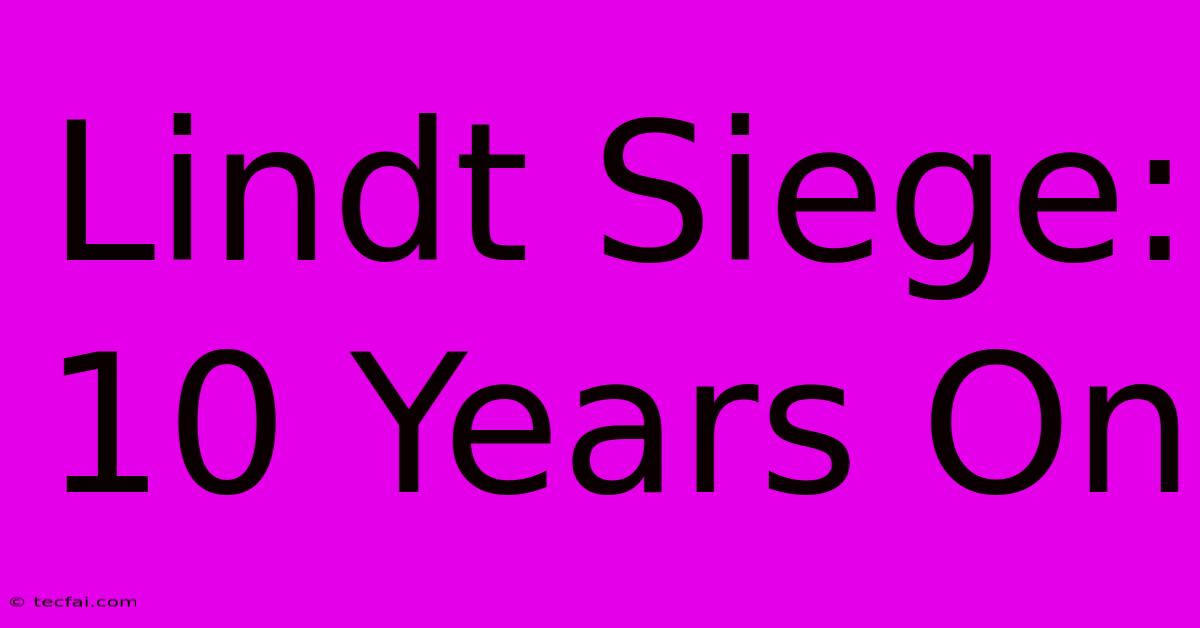 Lindt Siege: 10 Years On