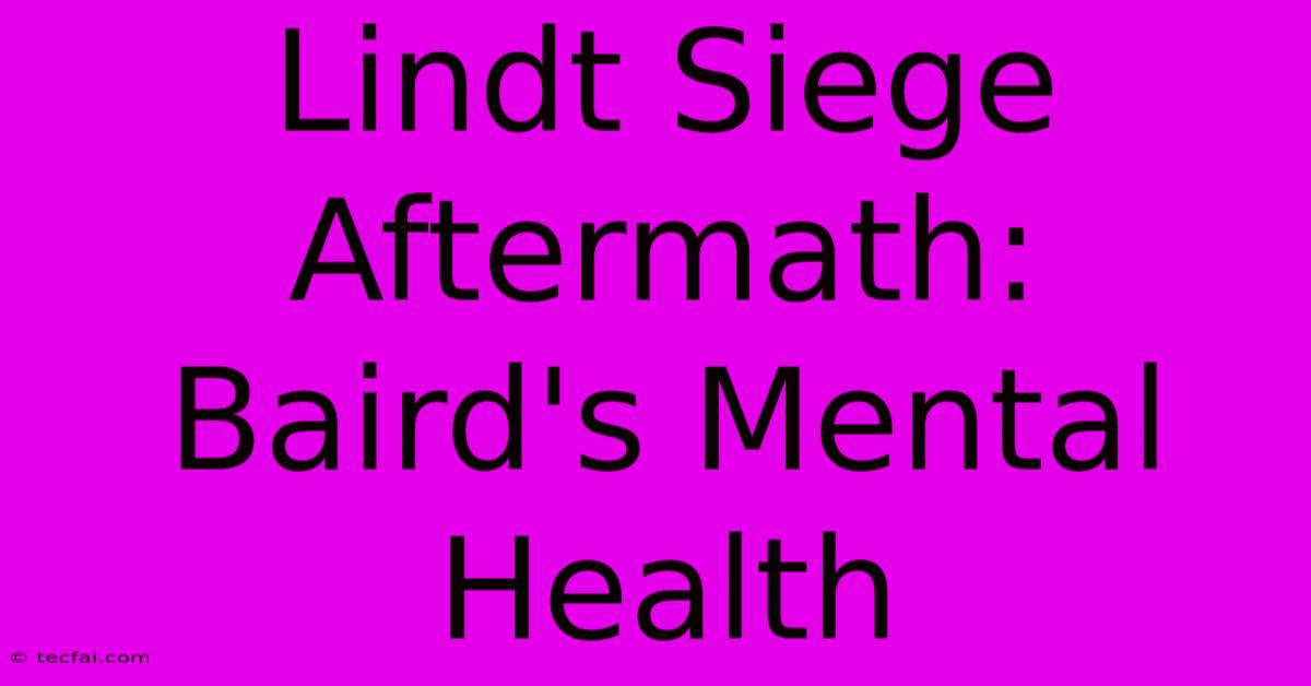 Lindt Siege Aftermath: Baird's Mental Health