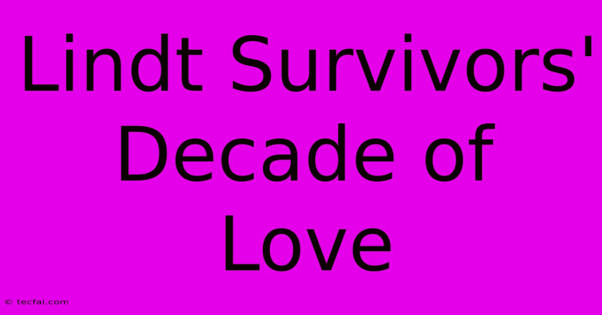 Lindt Survivors' Decade Of Love