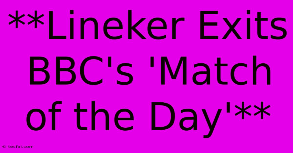 **Lineker Exits BBC's 'Match Of The Day'** 