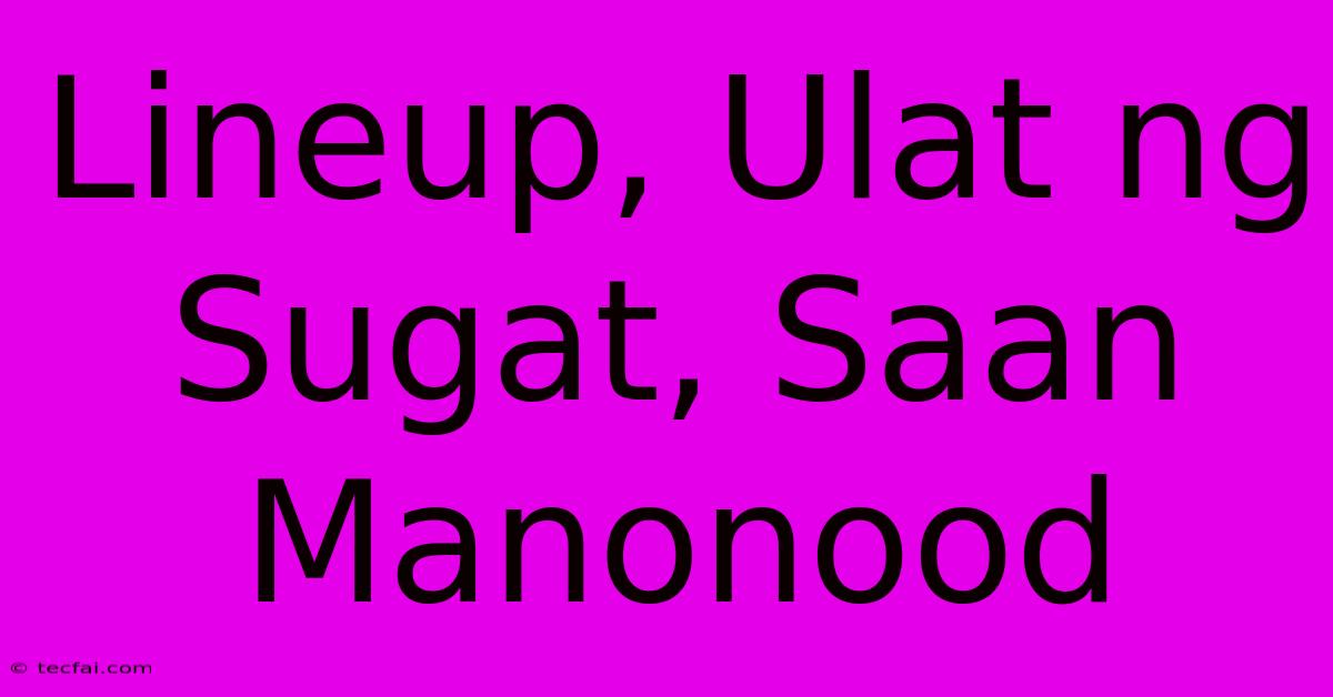 Lineup, Ulat Ng Sugat, Saan Manonood