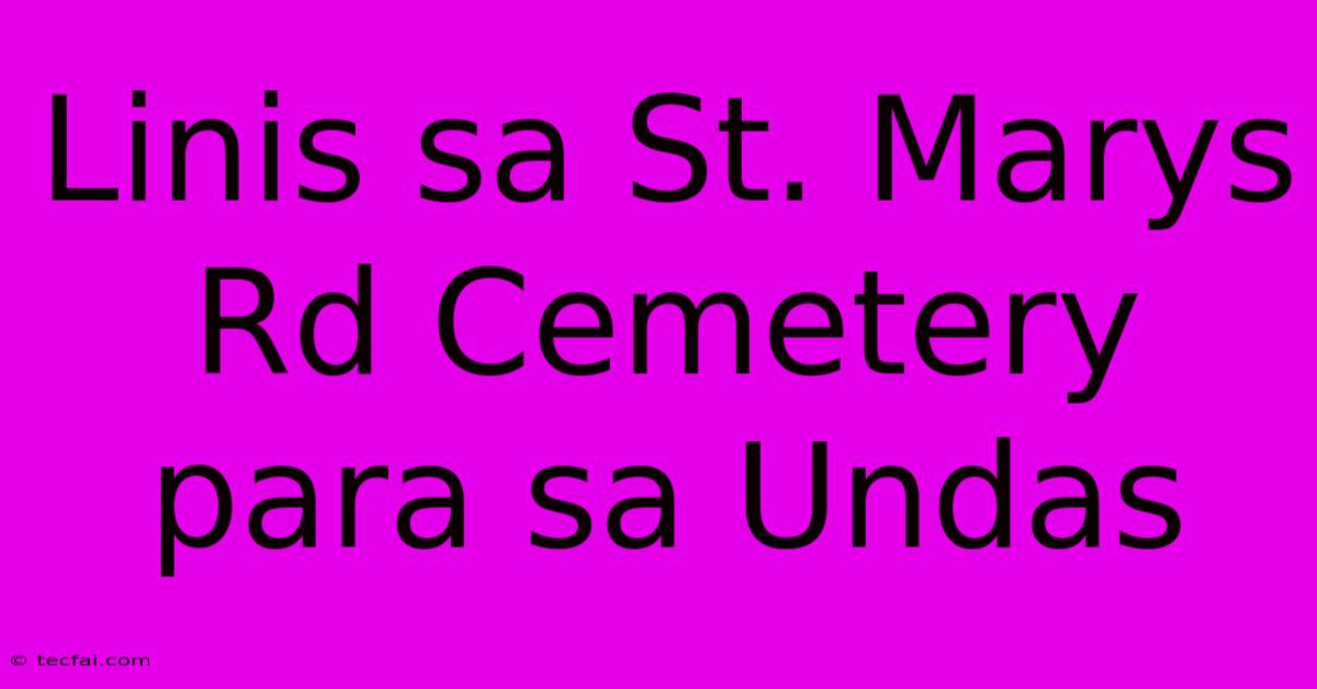 Linis Sa St. Marys Rd Cemetery Para Sa Undas