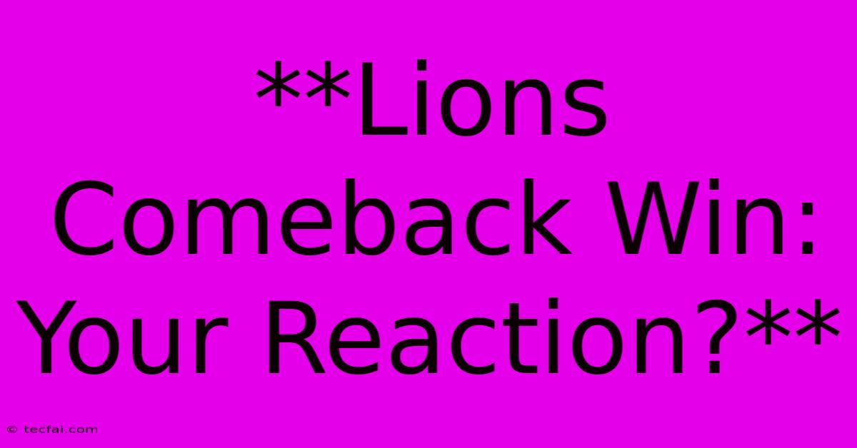 **Lions Comeback Win: Your Reaction?**