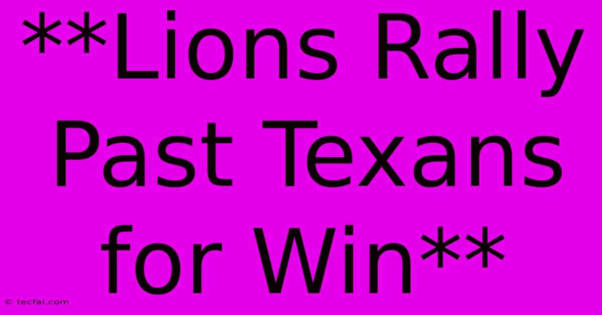 **Lions Rally Past Texans For Win**