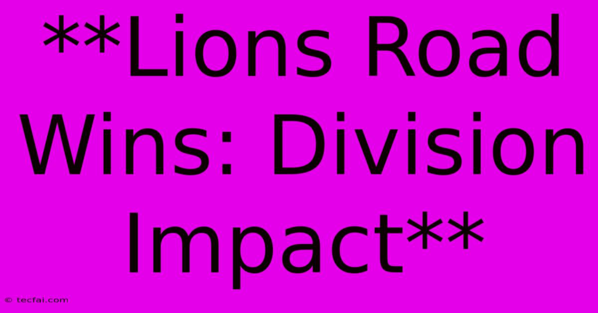 **Lions Road Wins: Division Impact**