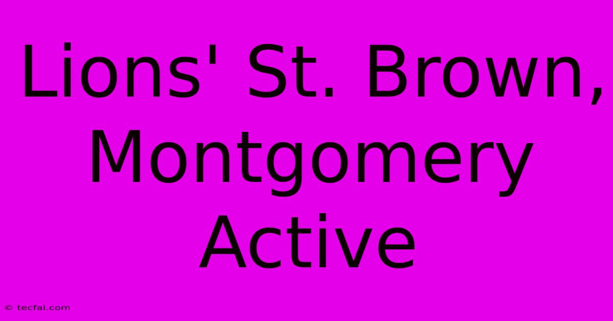 Lions' St. Brown, Montgomery Active