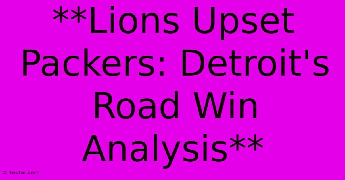 **Lions Upset Packers: Detroit's Road Win Analysis** 