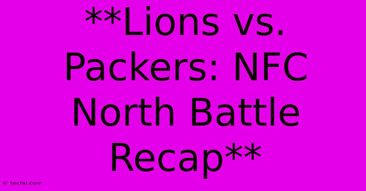 **Lions Vs. Packers: NFC North Battle Recap**