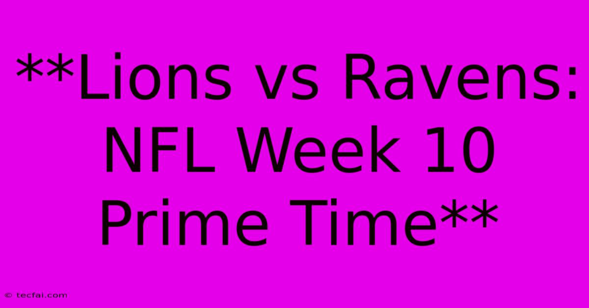 **Lions Vs Ravens: NFL Week 10 Prime Time**