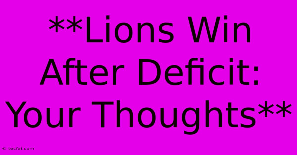 **Lions Win After Deficit: Your Thoughts**