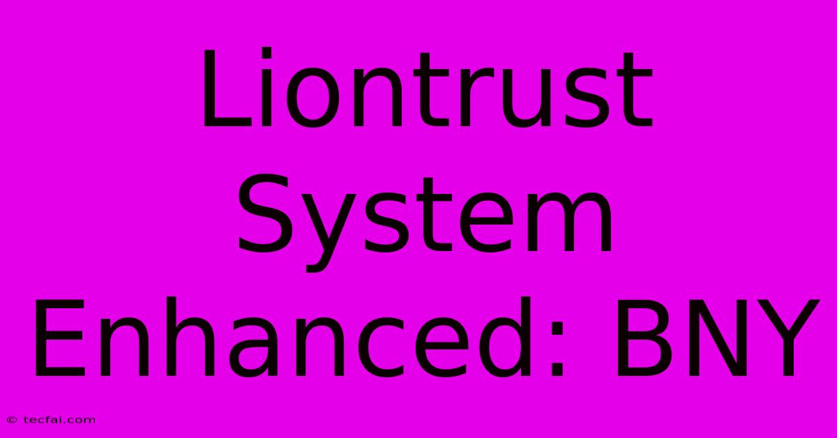 Liontrust System Enhanced: BNY