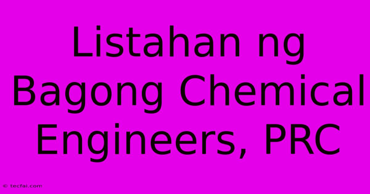 Listahan Ng Bagong Chemical Engineers, PRC