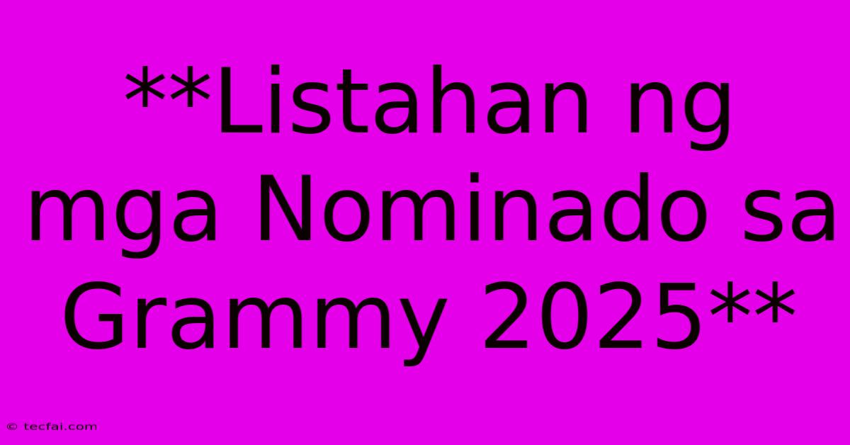 **Listahan Ng Mga Nominado Sa Grammy 2025**