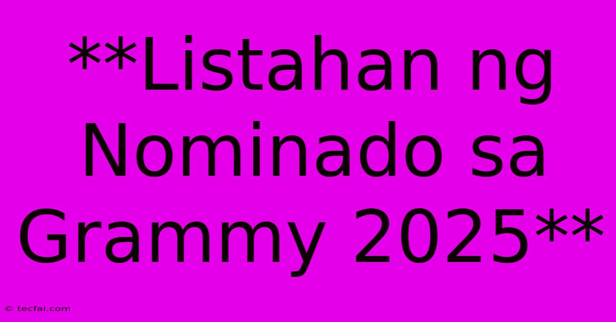 **Listahan Ng Nominado Sa Grammy 2025**