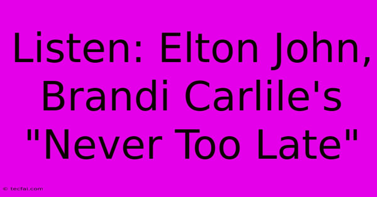 Listen: Elton John, Brandi Carlile's 