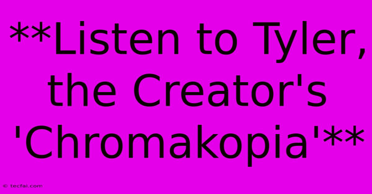 **Listen To Tyler, The Creator's 'Chromakopia'** 