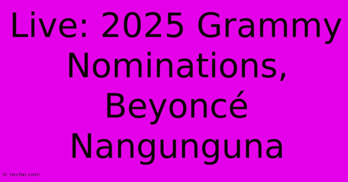 Live: 2025 Grammy Nominations, Beyoncé Nangunguna 