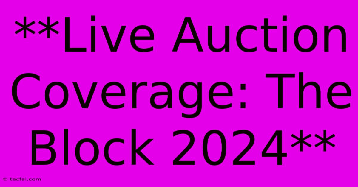 **Live Auction Coverage: The Block 2024**