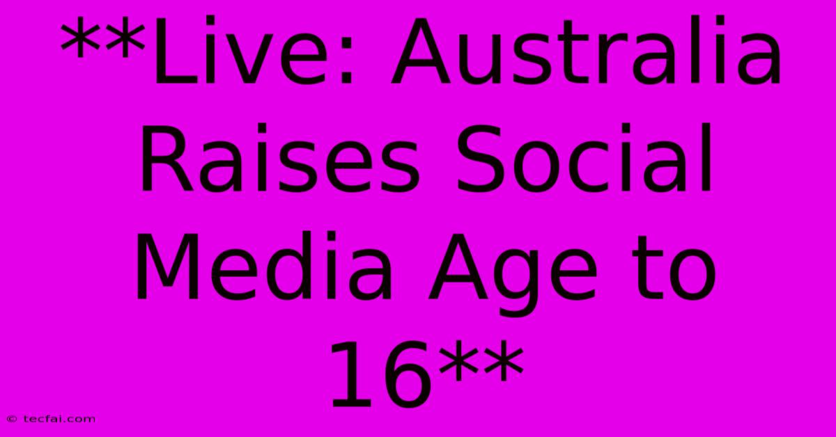 **Live: Australia Raises Social Media Age To 16**