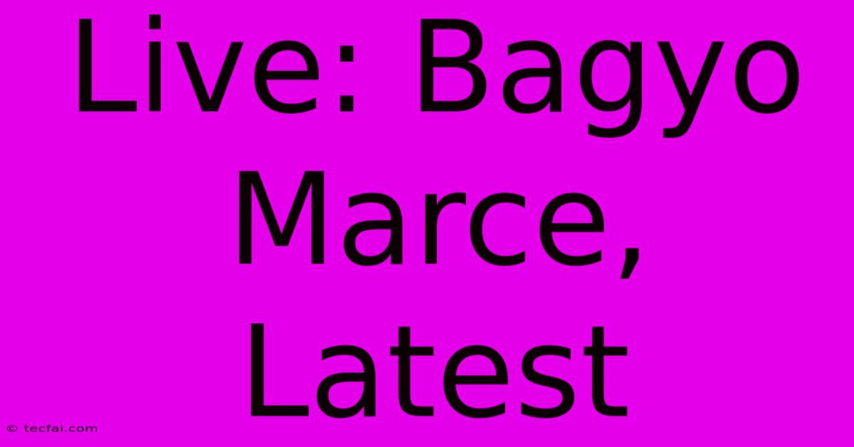 Live: Bagyo Marce, Latest