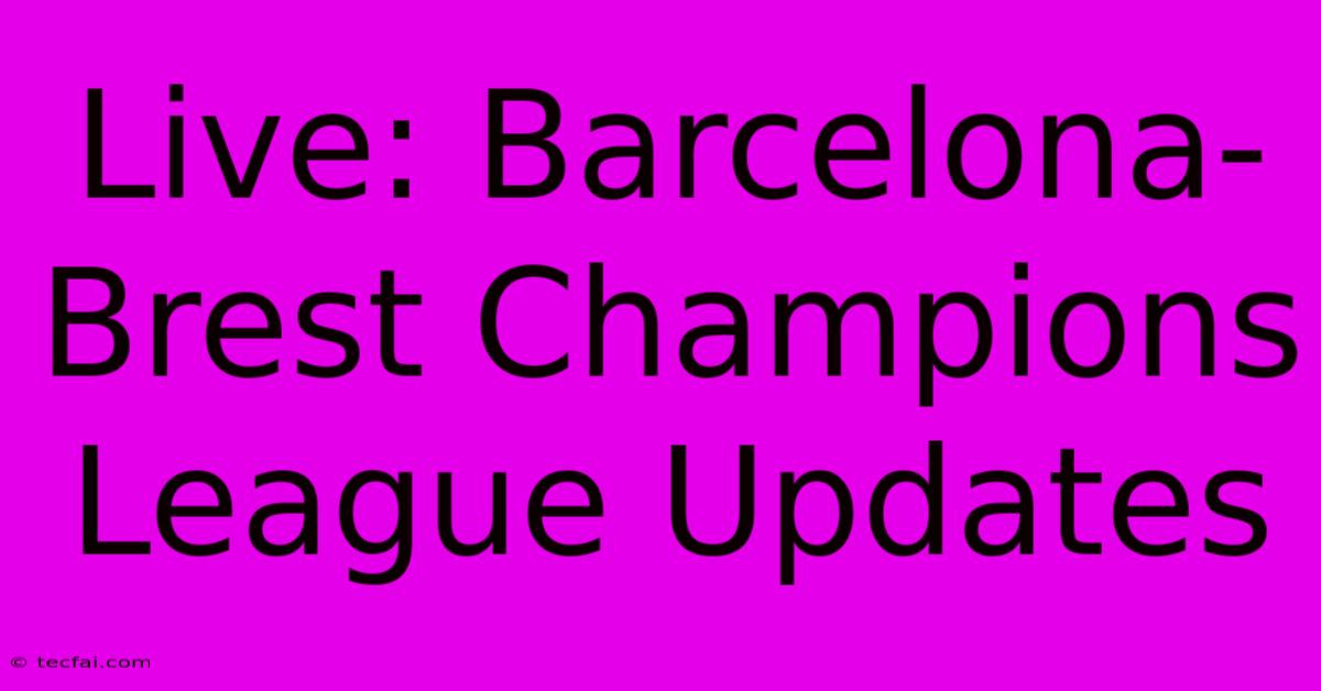 Live: Barcelona-Brest Champions League Updates