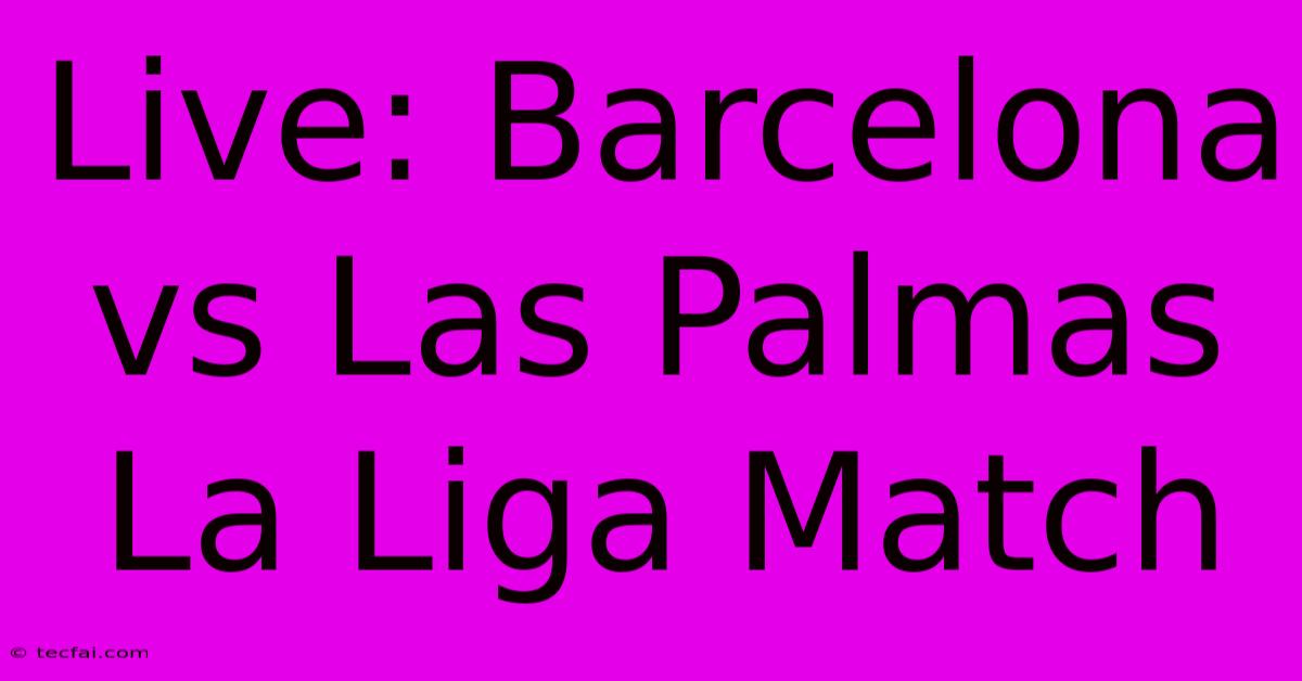 Live: Barcelona Vs Las Palmas La Liga Match