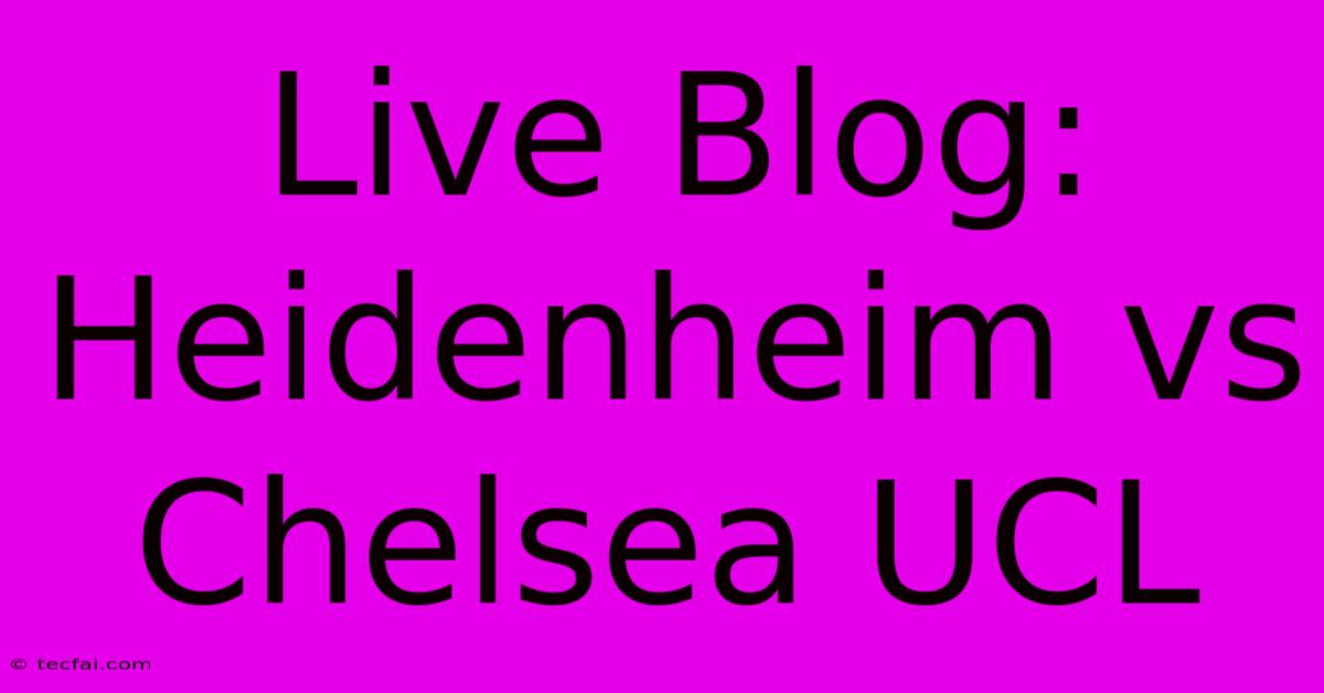 Live Blog: Heidenheim Vs Chelsea UCL