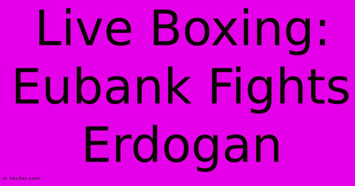 Live Boxing: Eubank Fights Erdogan