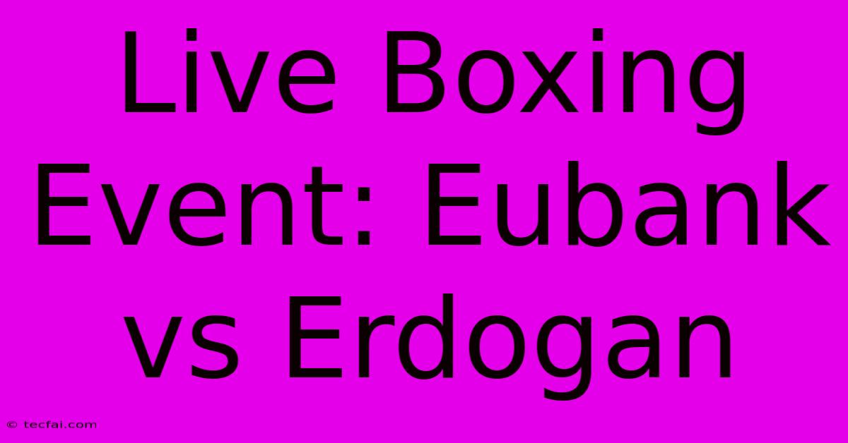 Live Boxing Event: Eubank Vs Erdogan