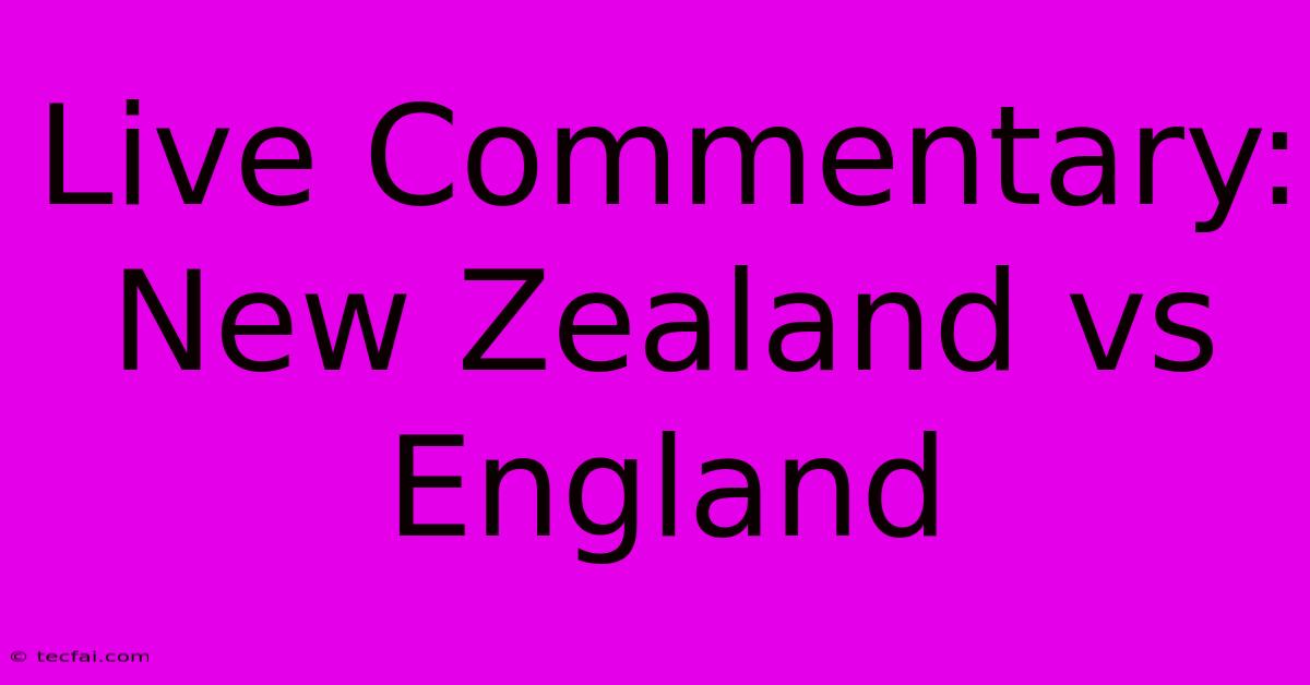 Live Commentary: New Zealand Vs England